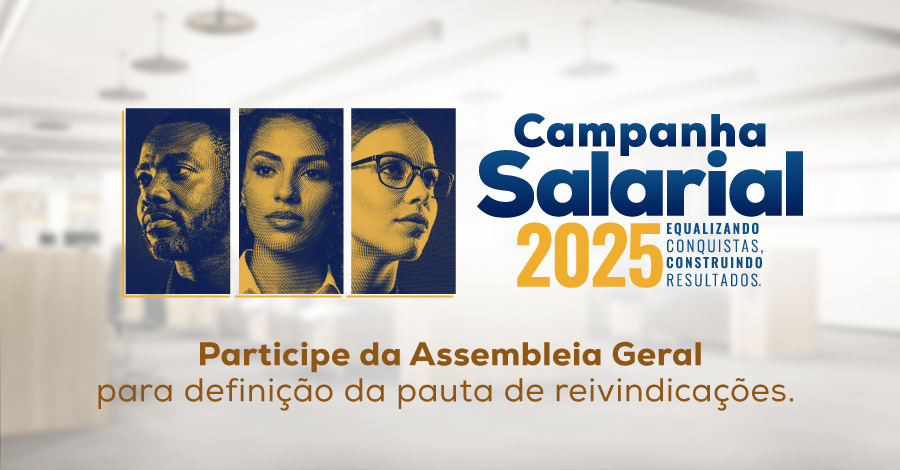 Participe das assembleias para deliberação da pauta da Campanha Salarial 2025